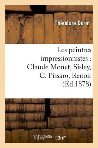 Couverture du livre « Les peintres impressionnistes : claude monet, sisley, c. pissaro, renoir, berthe morisot » de Théodore Duret aux éditions Hachette Bnf