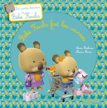 Couverture du livre « Bébé Koala fait les courses » de Nadia Berkane et Alexis Nesme aux éditions Hachette Enfants