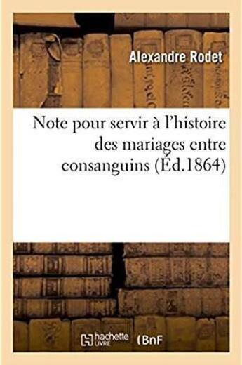 Couverture du livre « Note pour servir a l'histoire des mariages entre consanguins » de Rodet Alexandre aux éditions Hachette Bnf