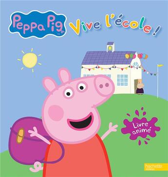 Couverture du livre « Peppa Pig ; livre animé ; vive l'école ! » de  aux éditions Hachette Jeunesse