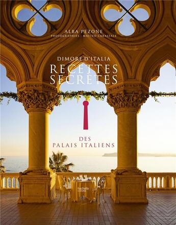 Couverture du livre « Dimore d'Italia : recettes secrètes des palais italiens » de Alba Pezone et Matteo Carassale aux éditions Hachette Pratique