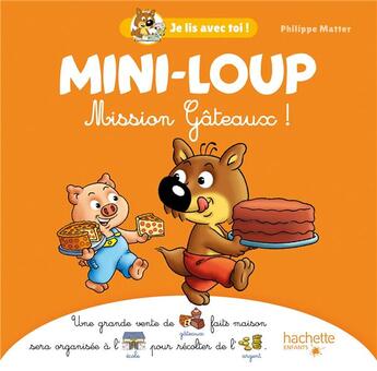 Couverture du livre « Je lis avec toi ! : Mini-Loup : mission gâteaux ! » de Philippe Matter aux éditions Hachette Enfants