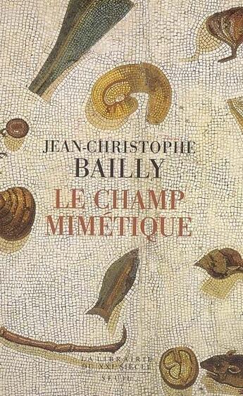 Couverture du livre « Le champ mimétique » de Jean-Christophe Bailly aux éditions Seuil