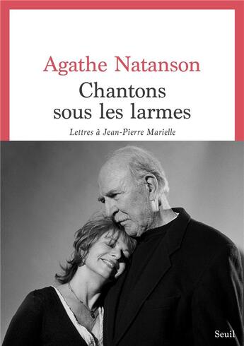 Couverture du livre « Chantons sous les larmes : Lettres à Jean-Pierre Marielle » de Agathe Natanson aux éditions Seuil