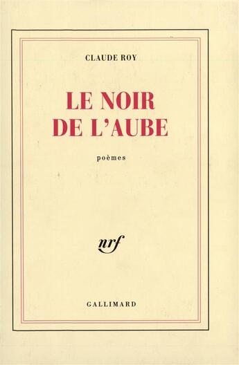 Couverture du livre « Le noir de l'aube » de Claude Roy aux éditions Gallimard