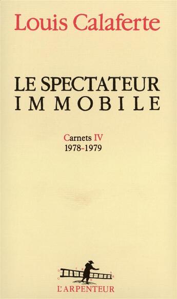 Couverture du livre « Carnets - iv - le spectateur immobile - (1978-1979) » de Louis Calaferte aux éditions Gallimard