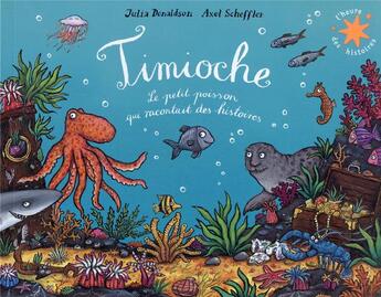 Couverture du livre « Timioche : le petit poisson qui racontait des histoires » de Julia Donaldson et Axel Scheffler aux éditions Gallimard-jeunesse