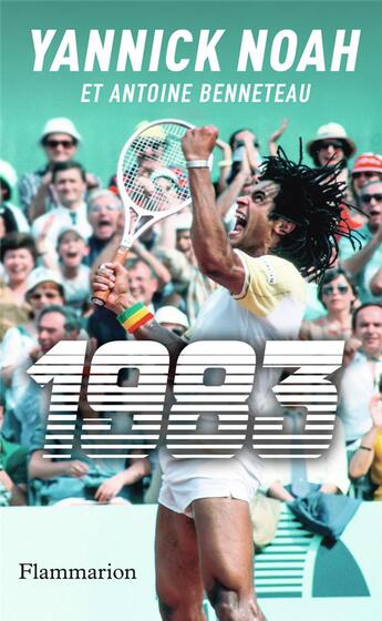 Couverture du livre « 1983 » de Yannick Noah et Antoine Benneteau aux éditions Flammarion