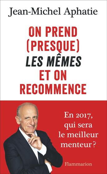 Couverture du livre « On prend (presque) les mêmes et on recommence » de Jean-Michel Aphatie aux éditions Flammarion