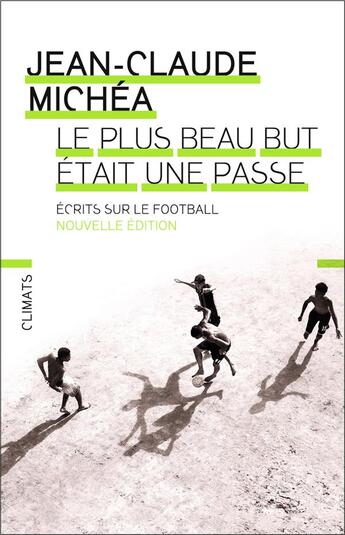 Couverture du livre « Le plus beau but était une passe ; écrits sur le football » de Jean-Claude Michea aux éditions Climats