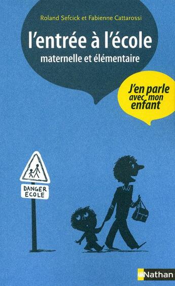 Couverture du livre « L'entrée à l'école maternelle et élémentaire ; j'en parle avec mon enfant » de Cattarossi/Sefrick aux éditions Nathan