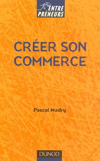 Couverture du livre « Creer Son Commerce » de Pascal Madry aux éditions Dunod