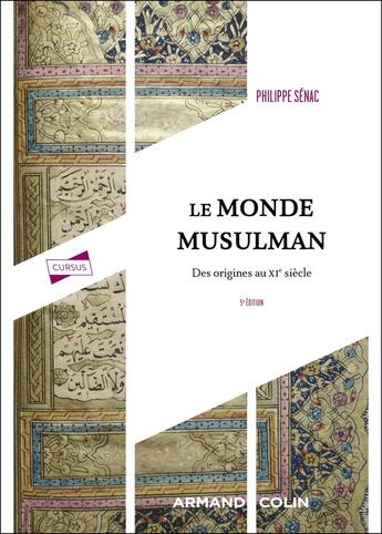 Couverture du livre « Le monde musulman : Des origines au XIe siècle (5e édition) » de Philippe Senac aux éditions Armand Colin