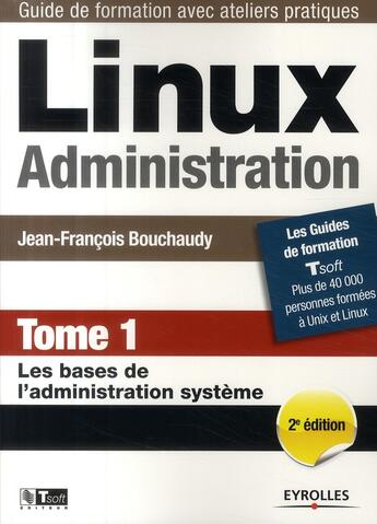 Couverture du livre « Linux administration t.1 ; les bases de l'administration système (2e édition) » de Bouchaudy J-F. aux éditions Eyrolles