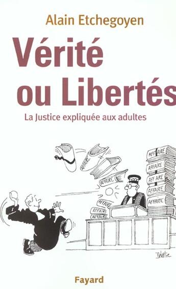 Couverture du livre « Vérité ou Libertés : La Justice expliquée aux adultes » de Alain Etchegoyen aux éditions Fayard