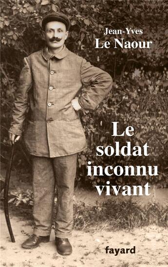 Couverture du livre « Le soldat inconnu vivant, 1918-1942 » de Jean-Yves Le Naour aux éditions Fayard