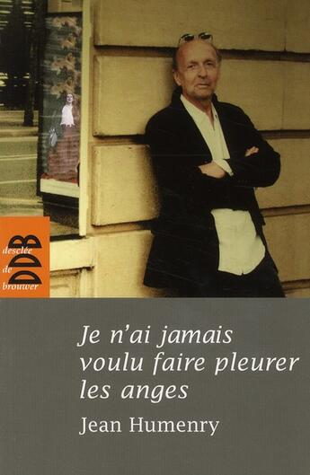 Couverture du livre « Je n'ai jamais voulu faire pleurer les anges » de Jean Humenry aux éditions Desclee De Brouwer