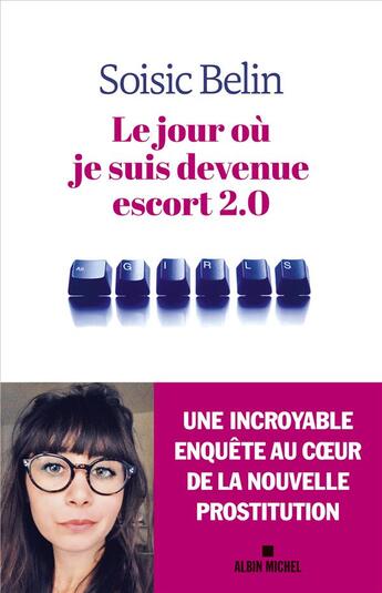 Couverture du livre « Le jour ou je suis devenue escort 2.0 » de Soisic Belin aux éditions Albin Michel