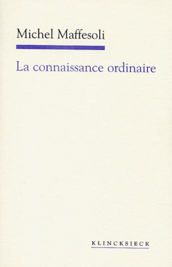 Couverture du livre « La connaissance ordinaire » de Michel Maffesoli aux éditions Klincksieck