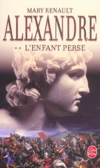 Couverture du livre « Alexandre, l'enfant perse tome 2 » de Mary Renault aux éditions Le Livre De Poche