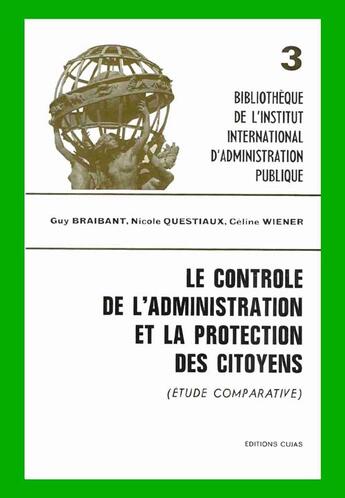 Couverture du livre « Le contrôle de l'administration et la protection des citoyens » de Guy Braibant et Nicole Questiaux et Celine Wiener aux éditions Cujas