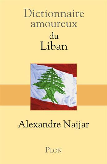Couverture du livre « Dictionnaire amoureux : du Liban » de Alexandre Najjar aux éditions Plon