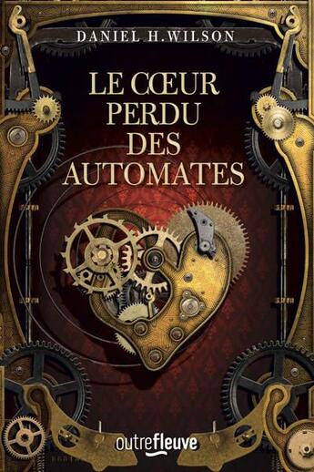 Couverture du livre « Le coeur perdu des automates » de Daniel H. Wilson aux éditions Fleuve Editions