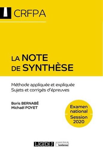 Couverture du livre « La note de synthèse ; CRFPA : examen national session 2020 ; méthode appliquée et expliquée, sujets et corrigés d'épreuves » de Boris Bernabe et Poyet Michael aux éditions Lgdj