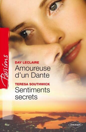 Couverture du livre « Amoureuse d'un Dante ; sentiments secrets » de Day Leclaire et Teresa Southwick aux éditions Harlequin