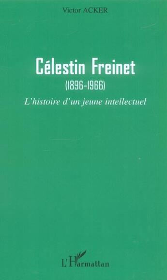 Couverture du livre « Celestin freinet - (1896-1966) - l'histoire d'un jeune intellectuel » de Victor Acker aux éditions L'harmattan