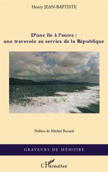 Couverture du livre « D'une île à l'autre : une traversée au service de la République » de Jean-Baptiste Henry aux éditions L'harmattan