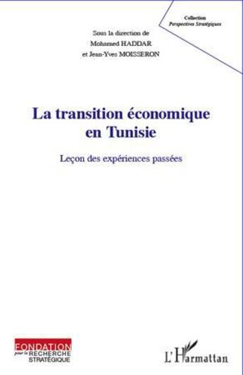 Couverture du livre « La transition économique en Tunisie ; leçon des expériences passées » de Mohammed Haddar et Jean-Yves Moisseron aux éditions L'harmattan
