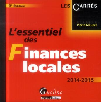 Couverture du livre « L'essentiel des finances locales ; 2014-2015 (9e édition) » de Pierre Mouzet aux éditions Gualino