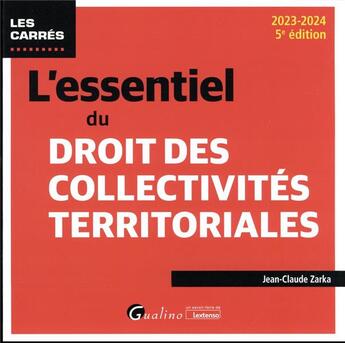 Couverture du livre « L'essentiel du droit des collectivités territoriales (5e édition) » de Jean-Claude Zarka aux éditions Gualino