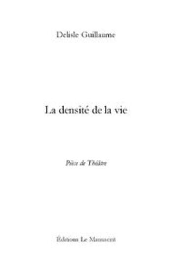 Couverture du livre « La densité de la vie » de Guillaume Delisle aux éditions Le Manuscrit