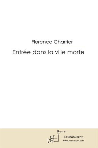 Couverture du livre « Entrée dans la ville morte et autres nouvelles » de Florence Charrier aux éditions Le Manuscrit