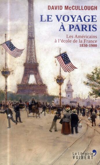 Couverture du livre « Le voyage à Paris ; les Américains à l'école de la France 1830-1900 » de David Mac Cullough aux éditions Vuibert