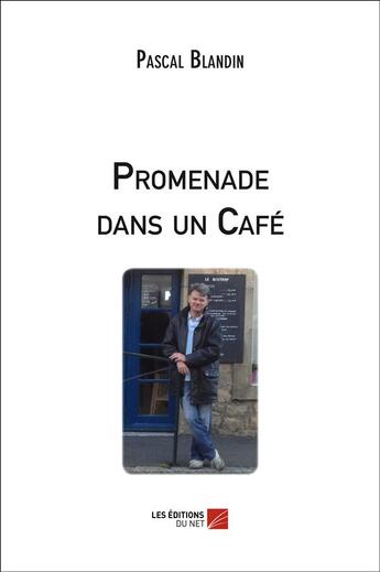 Couverture du livre « Promenade dans un café » de Pascal Blandin aux éditions Editions Du Net