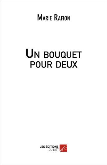 Couverture du livre « Un bouquet pour deux » de Marie Rafion aux éditions Editions Du Net