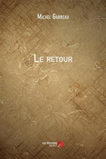 Couverture du livre « Le retour » de Michel Garreau aux éditions Editions Du Net