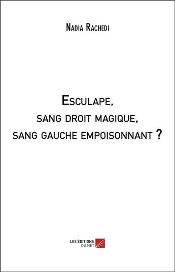 Couverture du livre « Esculape, sang droit magique, sang gauche empoisonnant ? » de Nadia Rachedi aux éditions Editions Du Net