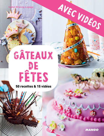 Couverture du livre « Gâteaux de fêtes - avec vidéos » de Isabel Brancq-Lepage et Camille Sourbier aux éditions Mango