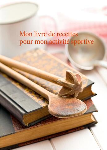 Couverture du livre « Mon livre de recettes pour mon activité sportive » de Cedric Menard aux éditions Books On Demand