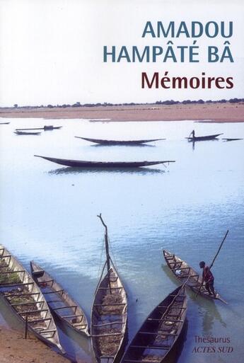 Couverture du livre « Mémoires ; Amkoullel l'enfant peul ; oui mon commandant ; sur les traces d'Amkoullel l'enfant peul » de Amadou Hampate Ba aux éditions Actes Sud