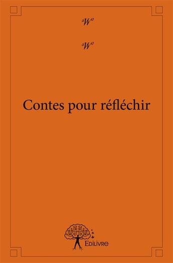 Couverture du livre « Contes pour réfléchir » de W W aux éditions Edilivre