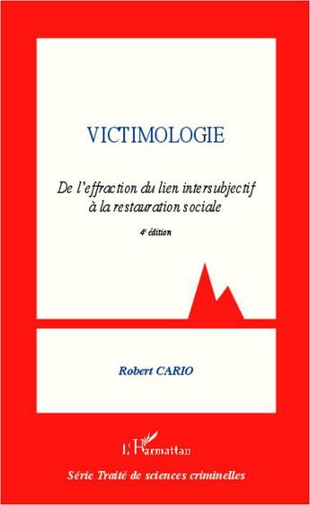 Couverture du livre « Victimologie ; de l'effraction du lien intersubjectif à la restauration sociale (4e édition) » de Robert Cario aux éditions L'harmattan