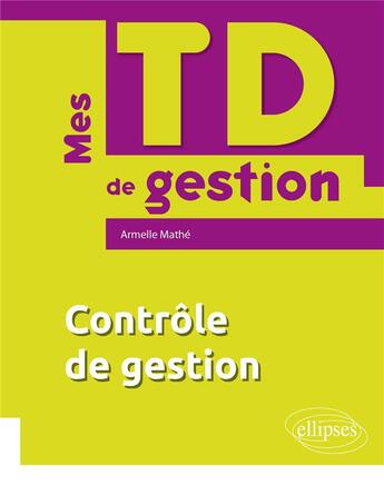 Couverture du livre « Mes td de controle de gestion » de Armelle Mathe aux éditions Ellipses