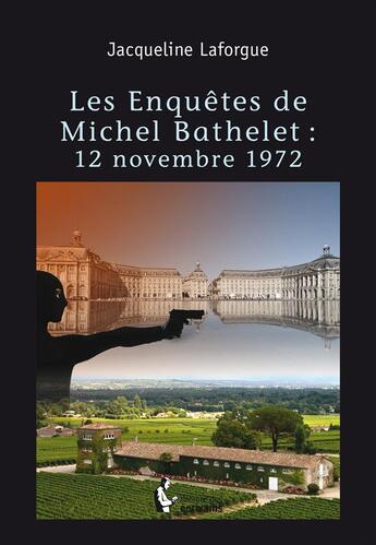 Couverture du livre « Les enquêtes de Michel Bathelet : 13 novembre 1972 » de Jacqueline Laforgue aux éditions Societe Des Ecrivains