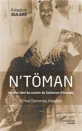 Couverture du livre « N'toman dernier chef du canton de Sankaran (Faranah) ; el hadj djamanaty kalagban » de Kalagban Oulare aux éditions L'harmattan