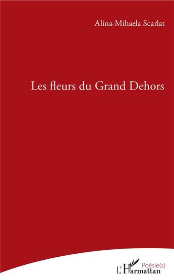 Couverture du livre « Les fleurs du grand dehors » de Alina-Mihael Scarlat aux éditions L'harmattan